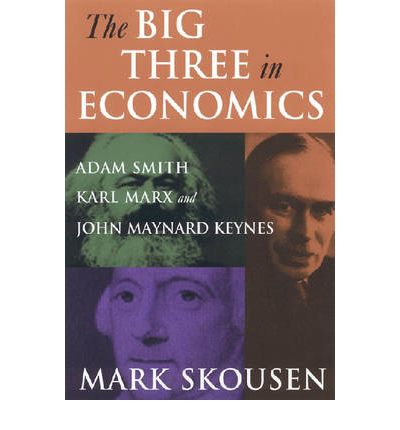 The Big Three in Economics: Adam Smith, Karl Marx, and John Maynard Keynes: Adam Smith, Karl Marx, and John Maynard Keynes - Mark Skousen - Libros - Taylor & Francis Ltd - 9780765616944 - 15 de enero de 2007