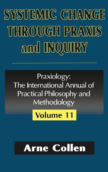 Cover for Arne Collen · Systemic Change Through Praxis and Inquiry - Praxiology (Hardcover Book) (2003)