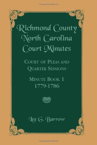 Cover for Lee G. Barrow · Richmond County, North Carolina Court Minutes: Court of Pleas and Quarter Sessions, Minute Book 1, 1779-1786 (Paperback Book) (2009)