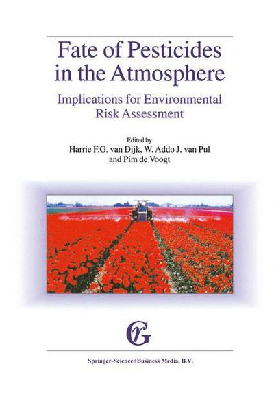 Cover for Harrie F G Van Dijk · Fate of Pesticides in the Atmosphere: Implications for Environmental Risk Assessment: Proceedings of a workshop organised by The Health Council of the Netherlands, held in Driebergen, The Netherlands, April 22-24, 1998 (Hardcover Book) [Reprinted from WATER, AIR, &amp; SOIL POLLUTION, 115:1 edition] (1999)