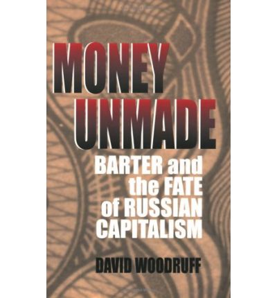 Cover for David Woodruff · Money Unmade: Barter and the Fate of Russian Capitalism (Paperback Book) (2000)