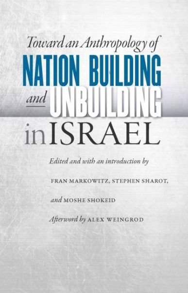 Cover for Fran Markowitz · Toward an Anthropology of Nation Building and Unbuilding in Israel - Studies of Jews in Society (Inbunden Bok) (2015)