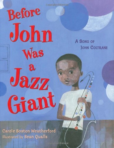 Before John Was a Jazz Giant: a Song of John Coltrane - Carole Boston Weatherford - Books - Henry Holt and Co. (BYR) - 9780805079944 - April 1, 2008