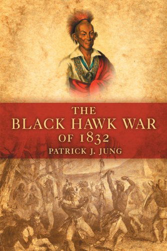Cover for Patrick J Jung · The Black Hawk War of 1832 - Campaigns and Commanders Series (Paperback Bog) (2008)