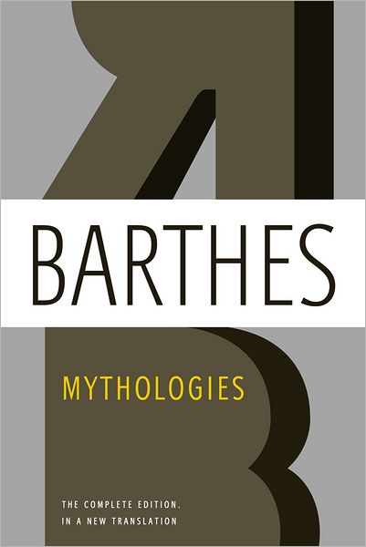 Mythologies: The Complete Edition, in a New Translation - Roland Barthes - Books - Farrar, Straus and Giroux - 9780809071944 - March 12, 2013