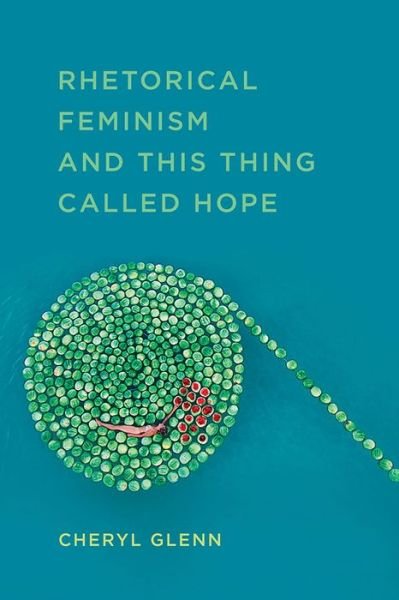 Cover for Cheryl Glenn · Rhetorical Feminism and This Thing Called Hope (Paperback Book) (2018)