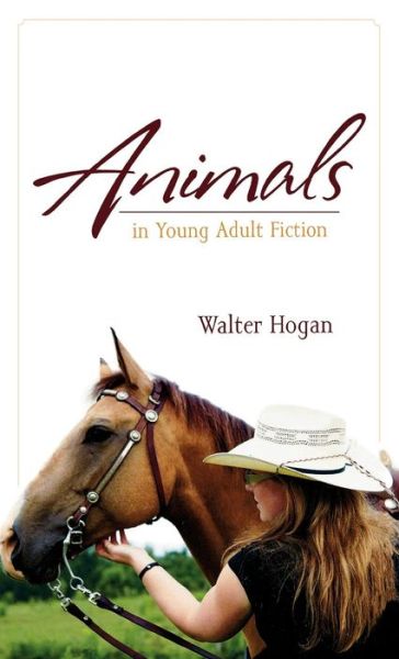 Cover for Walter Hogan · Animals in Young Adult Fiction - Studies in Young Adult Literature (Hardcover Book) (2009)