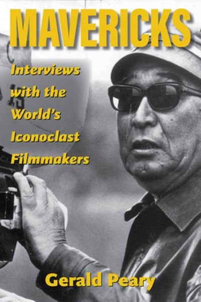 Cover for Gerald Peary · Mavericks: Interviews with the World's Iconoclast Filmmakers - Screen Classics (Hardcover Book) (2024)