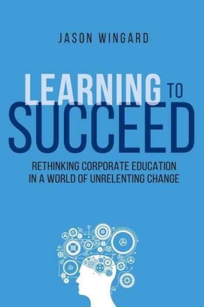 Learning to Succeed - Thomas Nelson - Livros - AMACOM - 9780814439944 - 6 de maio de 2015