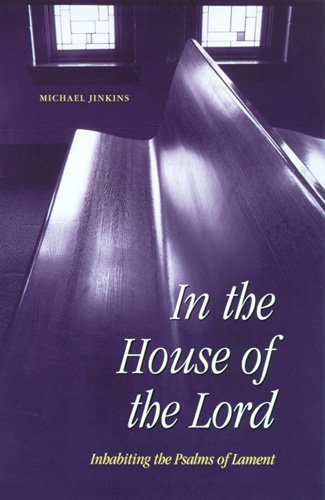 In the House of the Lord: Inhabiting the Psalms of Lament - Michael Jinkins - Bücher - Liturgical Press - 9780814624944 - 1. Juli 1998