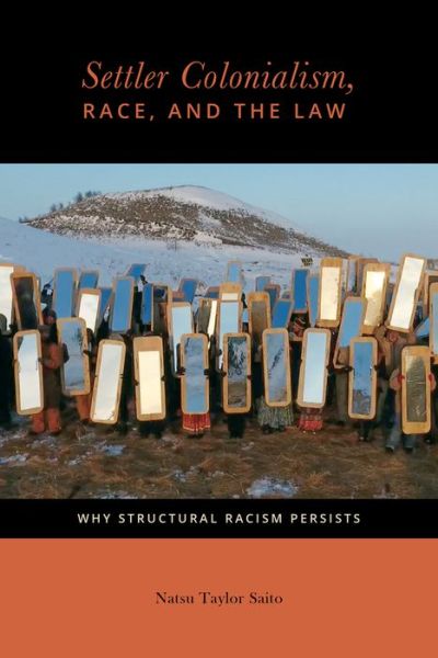 Cover for Natsu Taylor Saito · Settler Colonialism, Race, and the Law: Why Structural Racism Persists - Citizenship and Migration in the Americas (Hardcover Book) (2020)