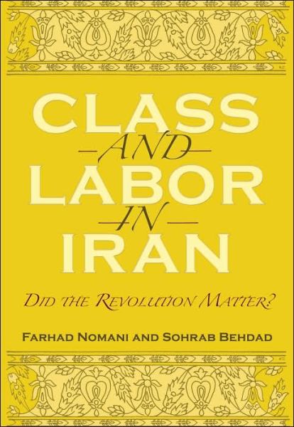 Cover for Farhad Nomani · Class and Labor in Iran: Did the Revolution Matter? - Modern Intellectual and Political History of the Middle East (Taschenbuch) (2006)
