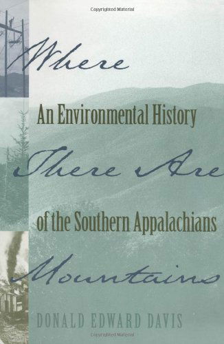 Where There Are Mountains: an Environmental History of the Southern Appalachians - Donald Edward Davis - Books - University of Georgia Press - 9780820324944 - March 10, 2003