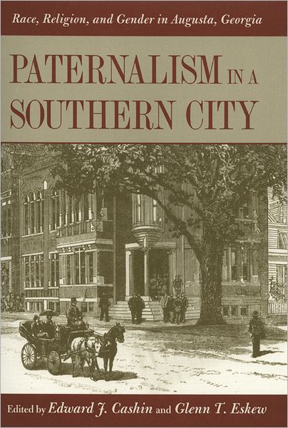 Cover for Edward J Cashin · Paternalism in a Southern City: Race, Religion, and Gender in Augusta, Georgia (Paperback Book) (2012)
