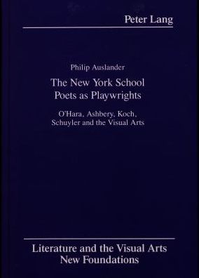 Cover for Philip Auslander · The New York School Poets as Playwrights: O'Hara, Ashbery, Koch, Schuyler and the Visual Arts - Literature and the Visual Arts New Foundations (Hardcover Book) (1989)