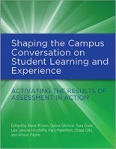 Cover for Karen Brown · Shaping the Campus Conversation on Student Learning and Experience: Activating the Results of Assessment in Action (Hardcover Book) (2018)