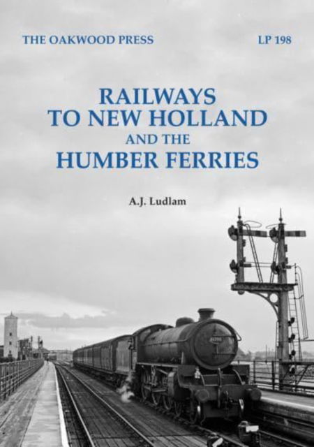 Cover for A. J. Ludlam · Railways to New Holland and the Humber Ferries - Locomotion Papers (Paperback Book) (2024)