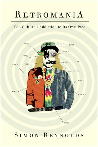 Retromania: Pop Culture's Addiction to Its Own Past - Simon Reynolds - Bøger - Farrar, Straus and Giroux - 9780865479944 - 19. juli 2011