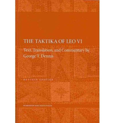The Taktika of Leo VI: Revised Edition - Dumbarton Oaks Texts - Leo VI - Livros - Dumbarton Oaks Research Library & Collec - 9780884023944 - 17 de março de 2014