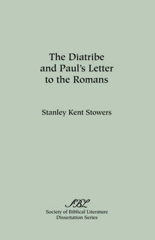 The Diatribe and Paul's Letter to the Romans (Dissertation Series (Society of Biblical Literature)) - Stanley  Kent Stowers - Livres - Society of Biblical Literature - 9780891304944 - 1981