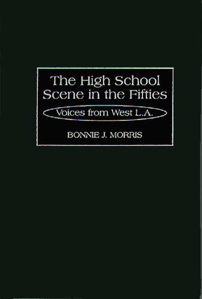 Cover for Bonnie Morris · The High School Scene in the Fifties: Voices from West L.A. (Hardcover Book) (1997)