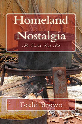 Cover for Tochi Brown · Homeland Nostalgia: the Cook's Soup Pot (Paperback Bog) [1st edition] (2014)
