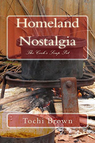 Homeland Nostalgia: the Cook's Soup Pot - Tochi Brown - Kirjat - One Thought Press - 9780976065944 - torstai 3. heinäkuuta 2014