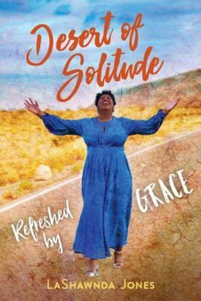 LaShawnda Jones · Desert of Solitude : Refreshed by Grace (Paperback Bog) (2018)