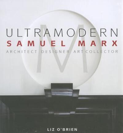 Cover for Liz O'Brien · Ultra Modern: Samuel Marx: Architect, Designer, Art Collector (Hardcover Book) (2012)