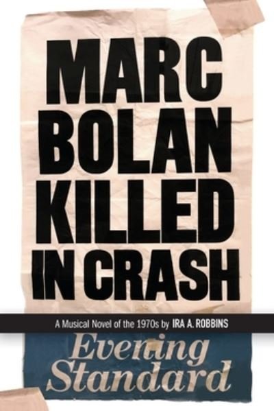 Cover for Ira A Robbins · Marc Bolan Killed in Crash: A musical novel of the 1970s (Taschenbuch) (2020)