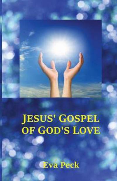 Cover for Eva Peck · Jesus' Gospel of God's Love (Paperback Book) (2015)