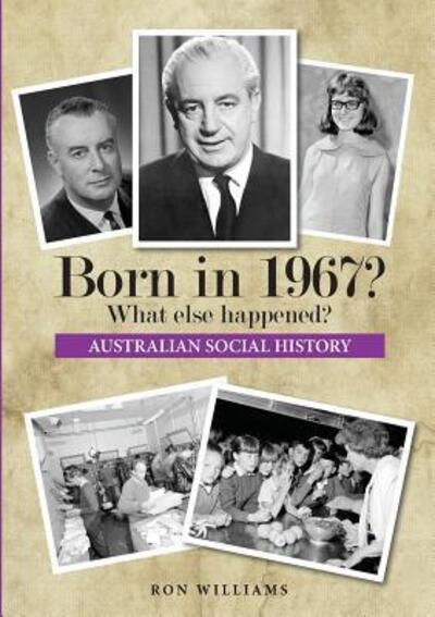 Born in 1967? What else happened? - Ron Williams - Książki - Boom Books - 9780995354944 - 4 listopada 2017