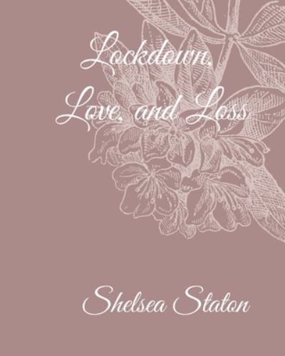 Shelsea Staton · Lockdown, Love, and Loss (Paperback Book) (2024)