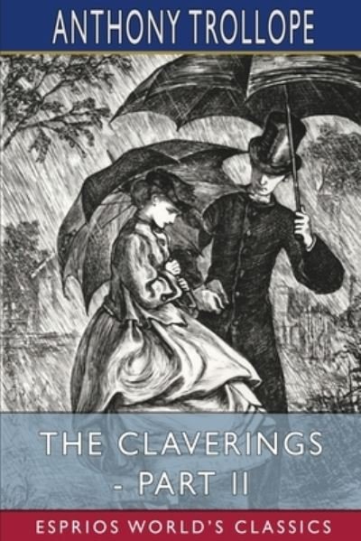 Cover for Anthony Trollope · The Claverings - Part II (Esprios Classics) (Taschenbuch) (2023)