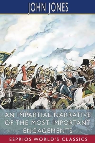 Cover for John Jones · An Impartial Narrative of the Most Important Engagements (Esprios Classics) (Pocketbok) (2024)