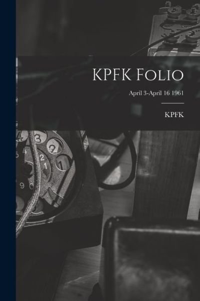 Cover for Ca Kpfk (Radio Station Los Angeles · KPFK Folio; April 3-April 16 1961 (Paperback Book) (2021)