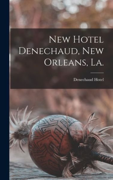 Cover for La ) Denechaud Hotel (New Orleans · New Hotel Denechaud, New Orleans, La. (Gebundenes Buch) (2021)