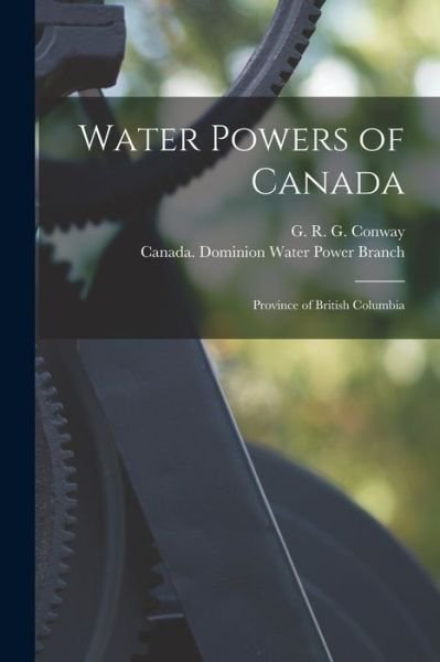 Water Powers of Canada - G R G (George Robert Graha Conway - Kirjat - Legare Street Press - 9781014715944 - torstai 9. syyskuuta 2021