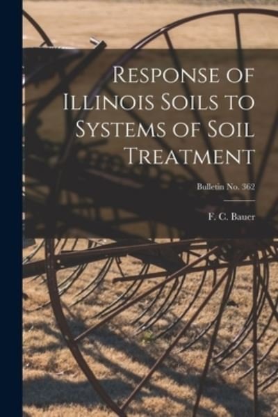Cover for F C (Frederick Charles) 1886- Bauer · Response of Illinois Soils to Systems of Soil Treatment; bulletin No. 362 (Taschenbuch) (2021)