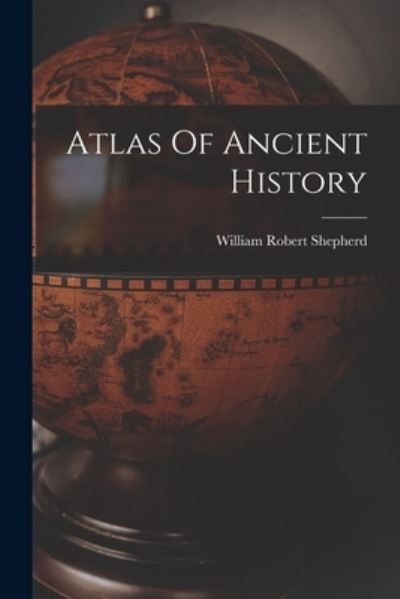 Cover for William Robert Shepherd · Atlas of Ancient History (Book) (2022)