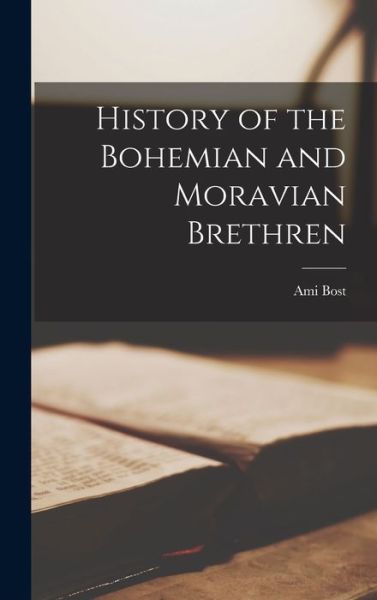 Cover for Ami Bost · History of the Bohemian and Moravian Brethren (Bok) (2022)