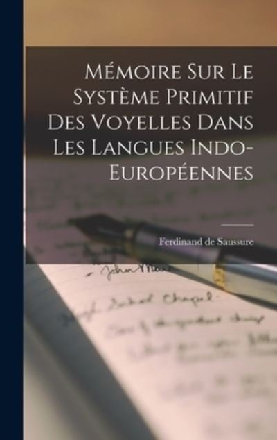 Cover for Ferdinand de Saussure · Mémoire Sur le Système Primitif des Voyelles Dans les Langues Indo-Européennes (Bog) (2022)