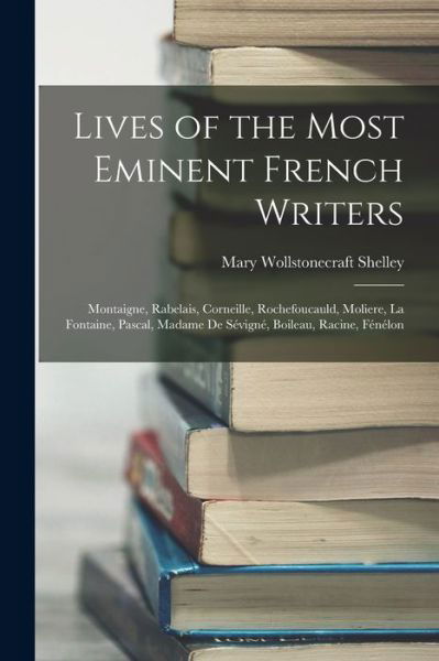 Cover for Mary Wollstonecraft Shelley · Lives of the Most Eminent French Writers (Book) (2022)