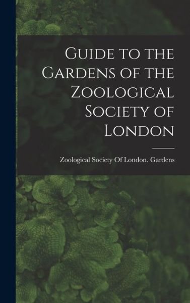 Cover for Zoological Society of London Gardens · Guide to the Gardens of the Zoological Society of London (Buch) (2022)