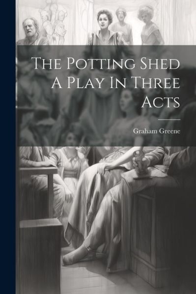 Cover for Graham Greene · The Potting Shed A Play In Three Acts (Paperback Bog) (2023)