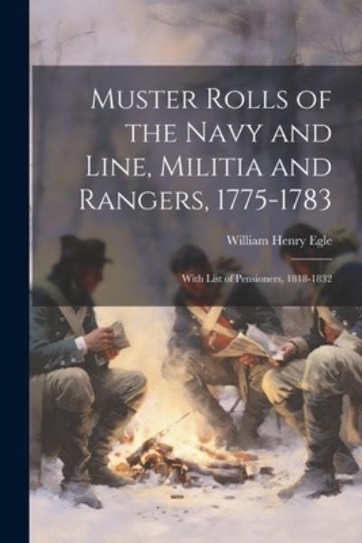 Cover for William Henry Egle · Muster Rolls of the Navy and Line, Militia and Rangers, 1775-1783 (Buch) (2023)