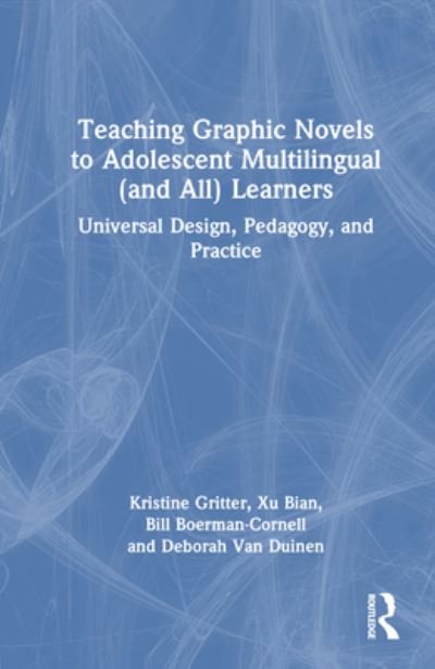 Cover for Gritter, Kristine (Seattle Pacific University, USA) · Teaching Graphic Novels to Adolescent Multilingual (and All) Learners: Universal Design, Pedagogy, and Practice (Hardcover Book) (2023)
