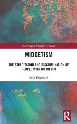 Cover for Pritchard, Erin (Liverpool Hope University, UK) · Midgetism: The Exploitation and Discrimination of People with Dwarfism - Autocritical Disability Studies (Hardcover Book) (2023)