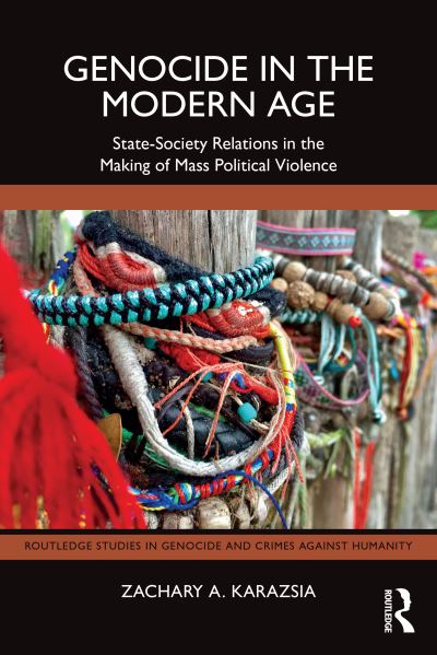 Cover for Karazsia, Zachary A. (Valdosta State University, USA) · Genocide in the Modern Age: State-Society Relations in the Making of Mass Political Violence - Routledge Studies in Genocide and Crimes against Humanity (Hardcover Book) (2025)