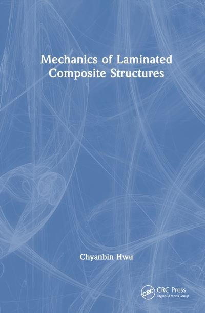Cover for Hwu, Chyanbin (National Cheng Kung University) · Mechanics of Laminated Composite Structures (Inbunden Bok) (2024)